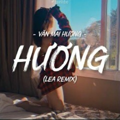 Hương - Văn Mai Hương | Lea Remix | Mùi hương kia nồng say...