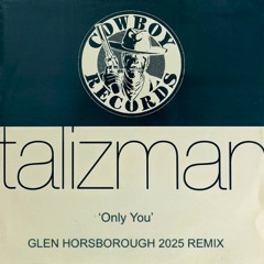 Talizman - Only You (Glen Horsborough 2025 Remix)