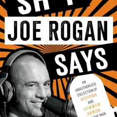 (PDF/ePub) Sh*t Joe Rogan Says: An Unauthorized Collection of Quotes and Common Sense from the Man W