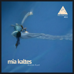 mellowcast #012 | mia kaltes