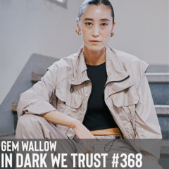 Gem Wallow - IN DARK WE TRUST #368