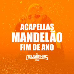 ACAPELLA 30 MINUTOS FIM DE ANO - MC DOUGLINHAS BDB SÓ MANDELAO 2025