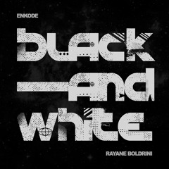 Enkode, Rayane Boldrini - "Black And White" (Extended Mix)