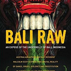 Read [KINDLE PDF EBOOK EPUB] Bali Raw: An expose of the underbelly of Bali, Indonesia by  Malcolm Sc