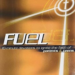 [ACCESS] KINDLE 📄 Fuel: 10-Minute Devotions to Ignite the Faith of Parents and Teens