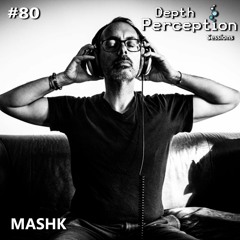 Depth Perception Sessions #80 - Mashk