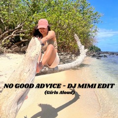 NO GOOD ADVICE - DJ MIMI EDIT