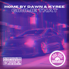 Home By Dawn & Kyree - Gimme That