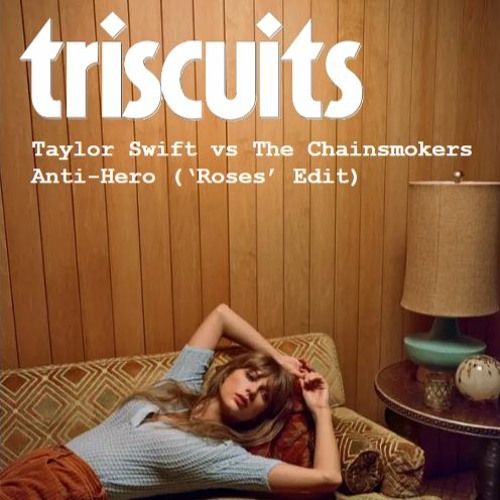 Taylor Swift x The Chainsmokers - Anti-Hero (Triscuits 'Roses' Edit)