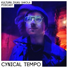 Kultura Zvuka Shkola Podcast #007 Cynical Tempo