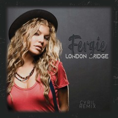 Fergie - London Bridge (CYRIL Remix)