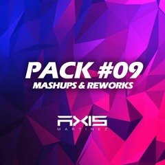Pack 09 Mashups & Reworks - Axis Martinez