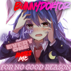 ITS NO FAIR EVERYONE HATES ME FOR NO GOOD REASON