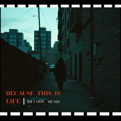 BECAUSE THIS IS LIFE