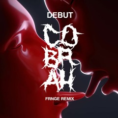 COBRAH - DEBUT (FRNGE Remix)