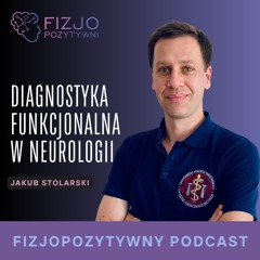 Diagnostyka funkcjonalna w neurologii. Podcast fizjoterapeuty