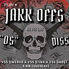 Jakk Offs ("OS" DISS) X YSS $WERVOB X YSS GHO$T X Sir Chocolate