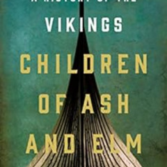 Get PDF 📝 Children of Ash and Elm: A History of the Vikings by Neil S.  Price PDF EB