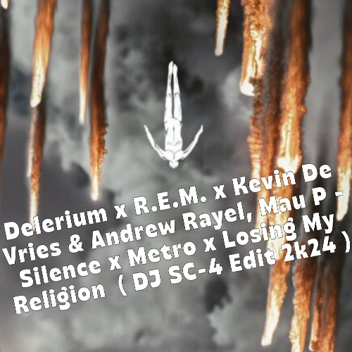 Delerium,Kevin De Vries & Andrew Rayel, - Silence x Metro x Losing My Religion  ( DJ SC-4 Edit)