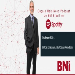 Podcast BNI Episódio #829 - Fatos Ensinam, Histórias Vendem