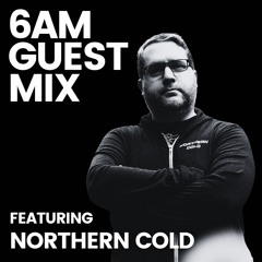 6AM Guest Mix: Northern Cold