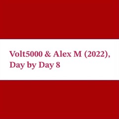 Day by Day 8 - Volt5000 & Alex M