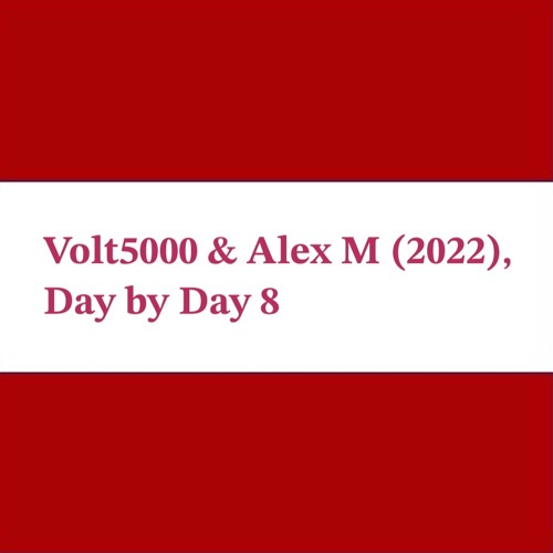 Day by Day 8 - Volt5000 & Alex M