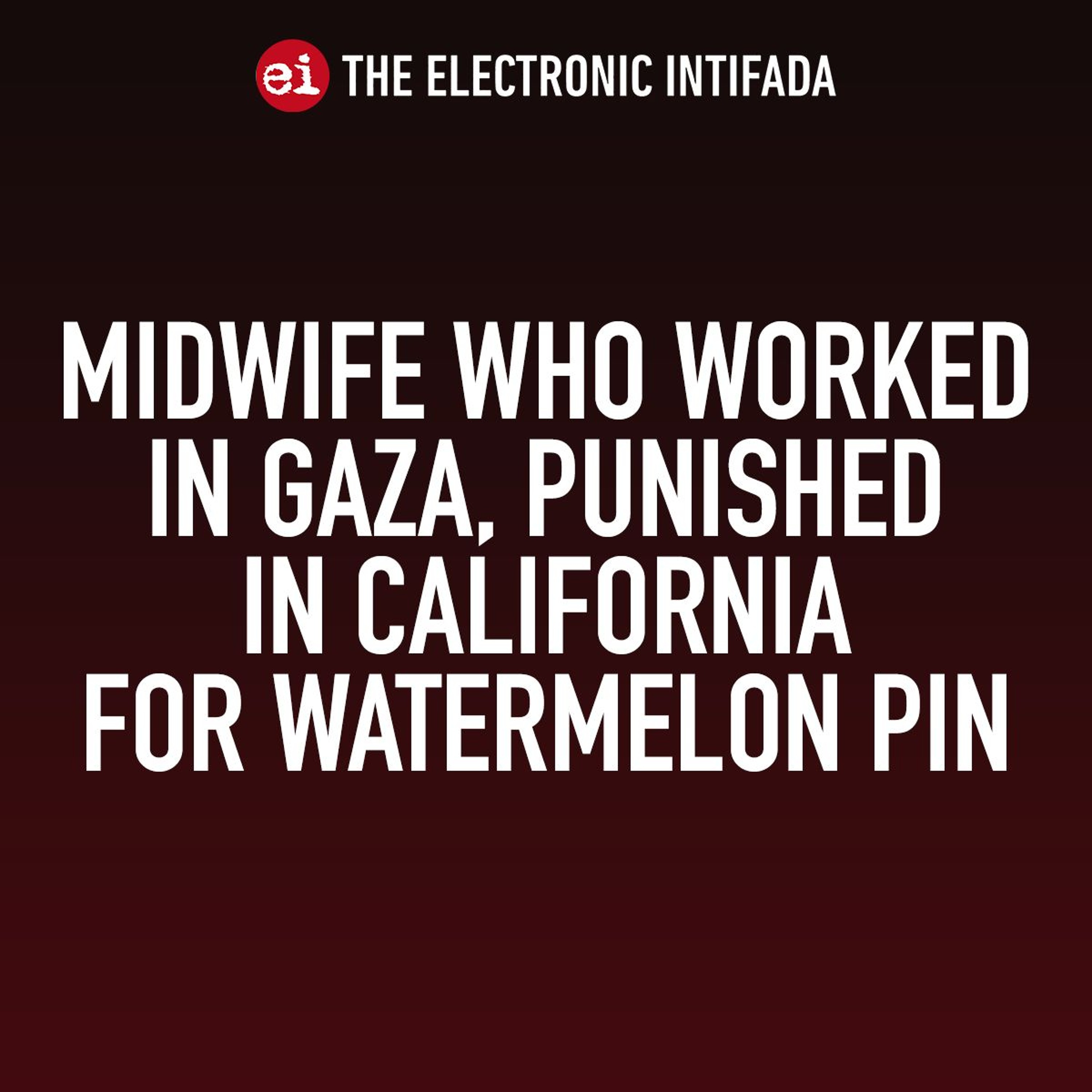 Midwife who worked in Gaza punished in California for watermelon pin
