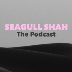 Seagull Shah The Podcast