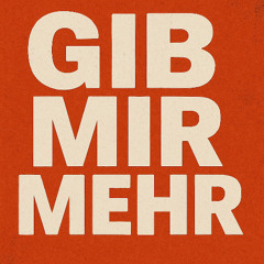 Gib mir mehr