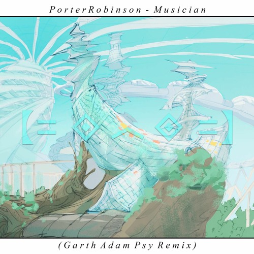Porter Robinson - Musician (Garth Adam Psy Remix)