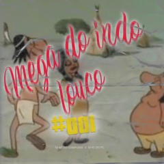 MEGA DO INDIO LOUCO 001(DJ MT DO COMPLEXO X DJ KC DO PC)