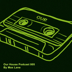 Max Lane - Our House Mix Series 005