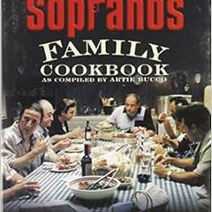 View [EPUB KINDLE PDF EBOOK] The Sopranos Family Cookbook: As Compiled by Artie Bucco by Artie Bucco