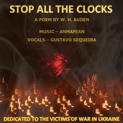 Stop All The Clocks (Anmafean - W. H. Auden - Gustavo Sequeira)