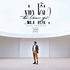 Xin Lỗi Để Làm Gì (Solo Version) - Tăng Phúc