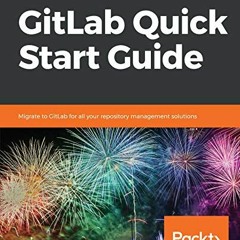 [Access] EPUB 📜 GitLab Quick Start Guide: Migrate to GitLab for all your repository