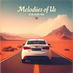 Melodies Of Us ( B.Blazin Mix ) 🌟🌟✨🫦