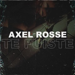 Te Fuiste - Axel Rosse