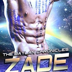 [Read] EPUB KINDLE PDF EBOOK The Baylan Chronicles: ZADE: A Sci-Fi Alien Romance by