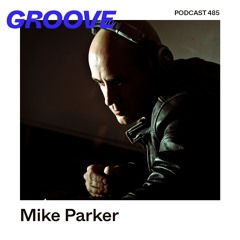 GROOVE Podcast 485 – Mike Parker