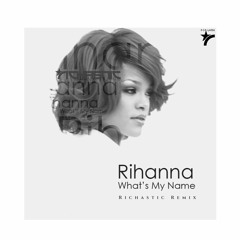 Rihanna ft. Vybz Kartel - Whats My Name -Richastic Remix (DJ Edit)