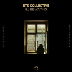 BTK Collective - I'll Be Waiting