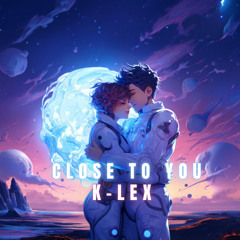 Close to you - K-LEX (MOONBOY PRODUCER CONTEST)