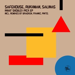 SafeHouse, Rukhman, Salinas - What Should I Pick EP (Incl. remixes by BRAGKEN, Frannz, PINTO.)