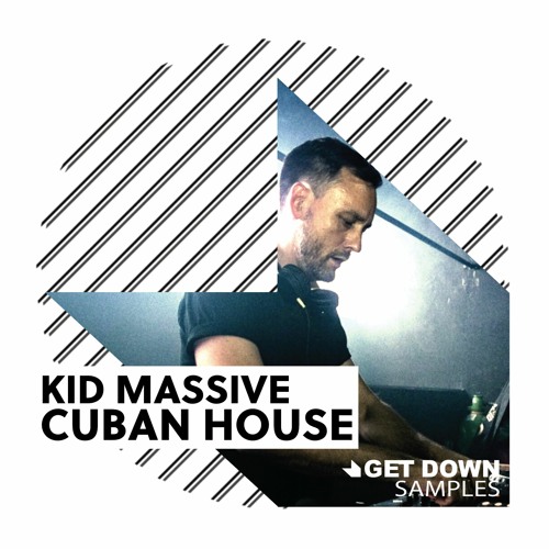 Get Down Samples presents Kid Massive Cuban House