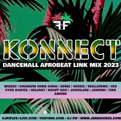 DJ FIF PRESENTS KONNECT DANCEHALL AFROBEAT LINK MIX 2023