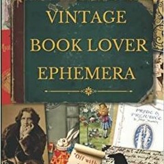 Download~ PDF Vintage Book Lover Ephemera: Image Collection Of Literary Quotes And Illustrations To