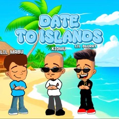 KIDMU- DATE TO ISLANDS (Feat. LilMabu & LilBlurry)