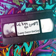 Lil Xan  - Go Crazy (Lizzy Choppe Bootleg)